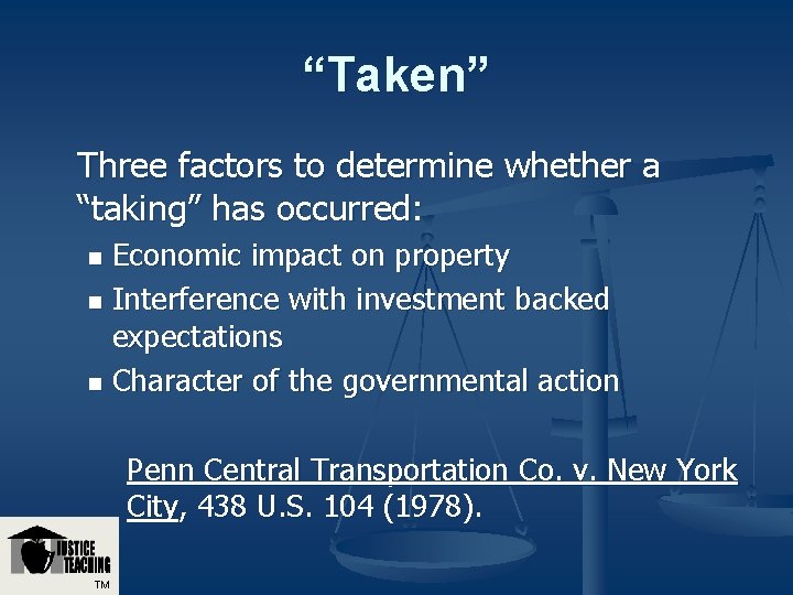 “Taken” Three factors to determine whether a “taking” has occurred: Economic impact on property