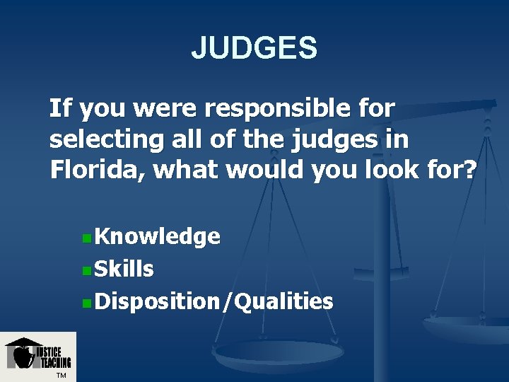 JUDGES If you were responsible for selecting all of the judges in Florida, what