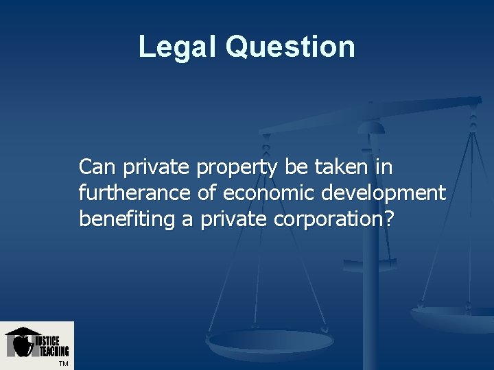 Legal Question Can private property be taken in furtherance of economic development benefiting a