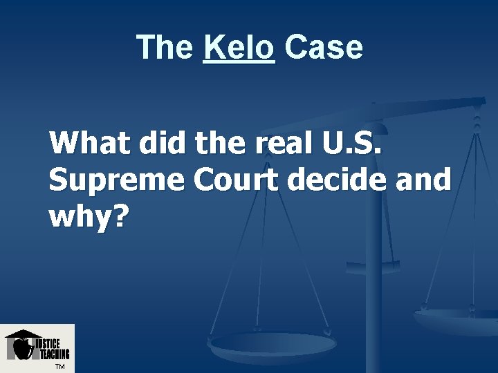 The Kelo Case What did the real U. S. Supreme Court decide and why?