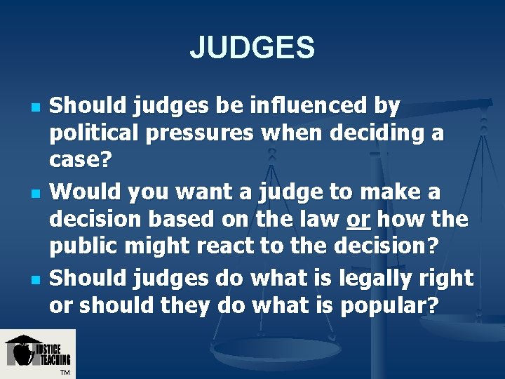 JUDGES n n n Should judges be influenced by political pressures when deciding a