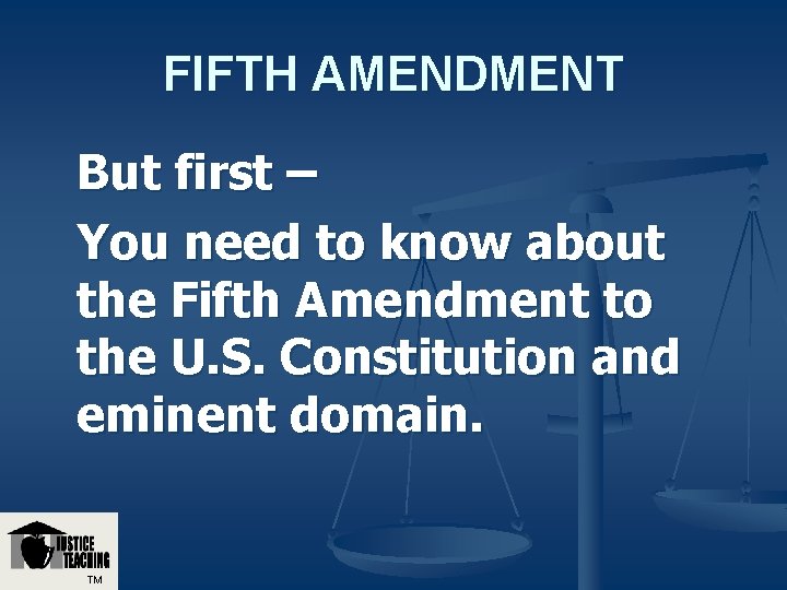 FIFTH AMENDMENT But first – You need to know about the Fifth Amendment to