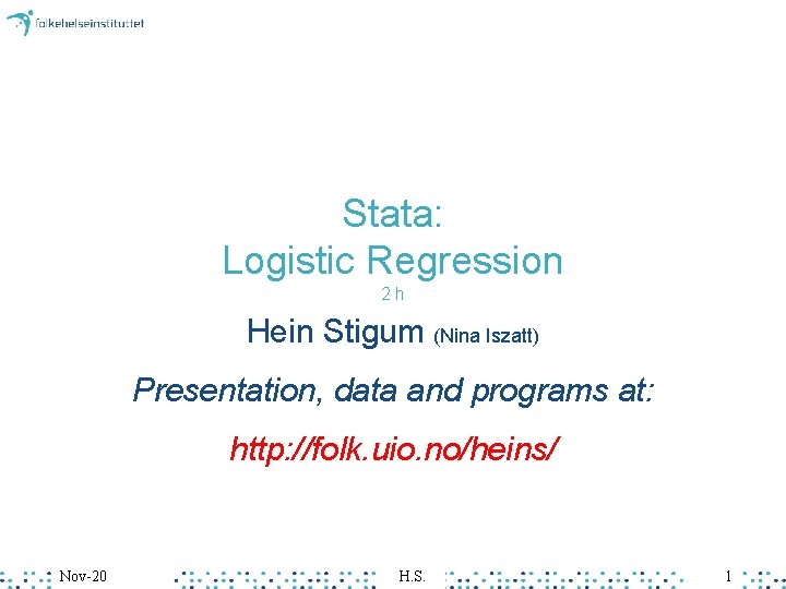 Stata: Logistic Regression 2 h Hein Stigum (Nina Iszatt) Presentation, data and programs at: