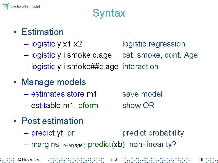 Syntax • Estimation – logistic y x 1 x 2 logistic regression – logistic