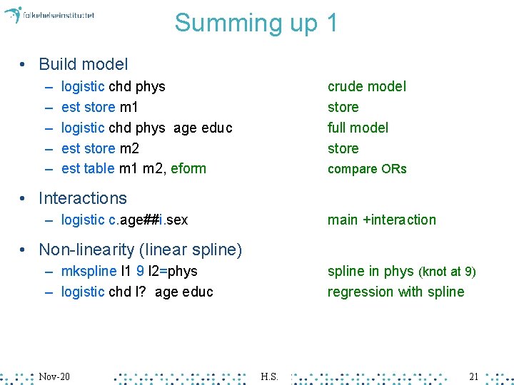 Summing up 1 • Build model – – – logistic chd phys est store