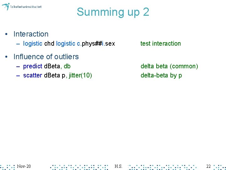 Summing up 2 • Interaction – logistic chd logistic c. phys##i. sex test interaction