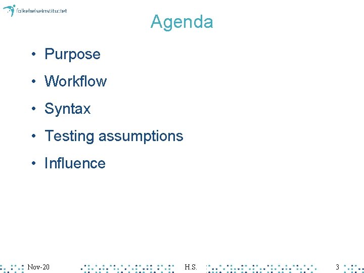 Agenda • Purpose • Workflow • Syntax • Testing assumptions • Influence Nov-20 H.