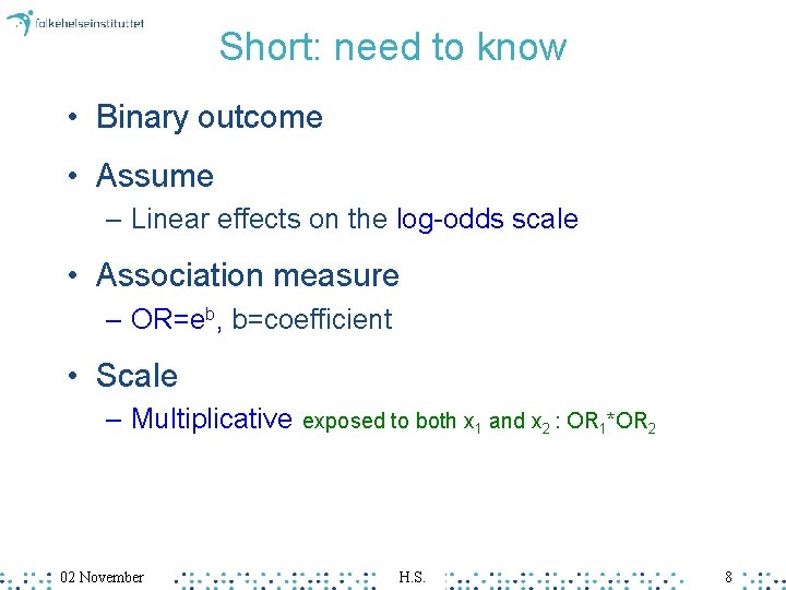 Short: need to know • Binary outcome • Assume – Linear effects on the