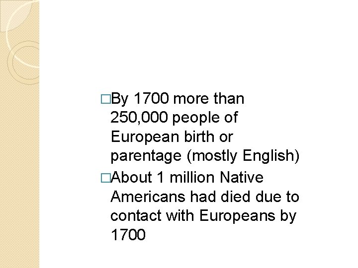 �By 1700 more than 250, 000 people of European birth or parentage (mostly English) �By 1700 more than 250, 000 people of European birth or parentage (mostly English)