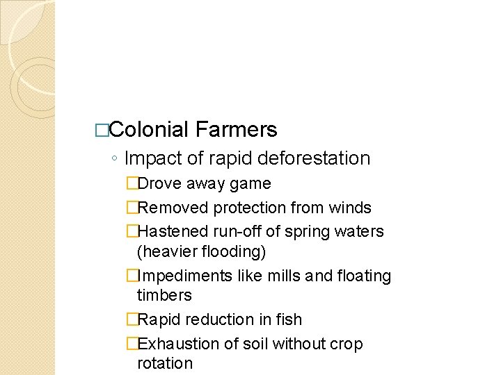 �Colonial Farmers ◦ Impact of rapid deforestation �Drove away game �Removed protection from winds �Colonial Farmers ◦ Impact of rapid deforestation �Drove away game �Removed protection from winds