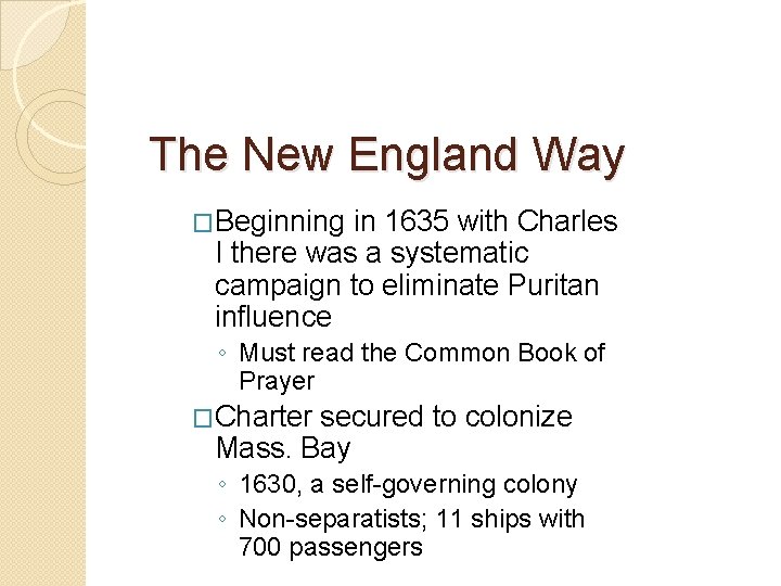 The New England Way �Beginning in 1635 with Charles I there was a systematic The New England Way �Beginning in 1635 with Charles I there was a systematic