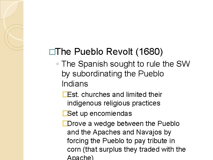 �The Pueblo Revolt (1680) ◦ The Spanish sought to rule the SW by subordinating �The Pueblo Revolt (1680) ◦ The Spanish sought to rule the SW by subordinating
