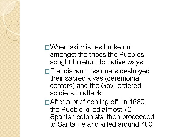 �When skirmishes broke out amongst the tribes the Pueblos sought to return to native �When skirmishes broke out amongst the tribes the Pueblos sought to return to native