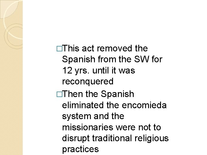 �This act removed the Spanish from the SW for 12 yrs. until it was �This act removed the Spanish from the SW for 12 yrs. until it was