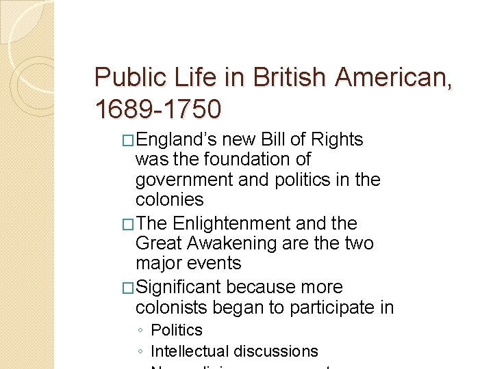 Public Life in British American, 1689 -1750 �England’s new Bill of Rights was the Public Life in British American, 1689 -1750 �England’s new Bill of Rights was the