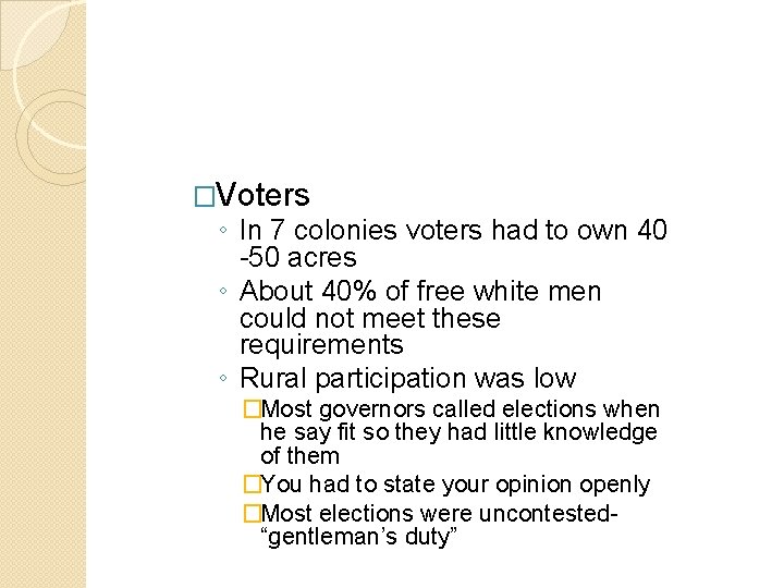 �Voters ◦ In 7 colonies voters had to own 40 -50 acres ◦ About �Voters ◦ In 7 colonies voters had to own 40 -50 acres ◦ About