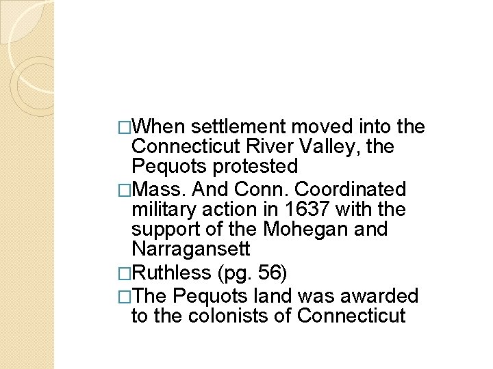 �When settlement moved into the Connecticut River Valley, the Pequots protested �Mass. And Conn. �When settlement moved into the Connecticut River Valley, the Pequots protested �Mass. And Conn.