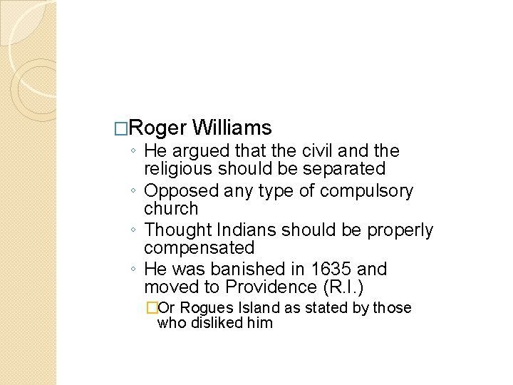 �Roger Williams ◦ He argued that the civil and the religious should be separated �Roger Williams ◦ He argued that the civil and the religious should be separated