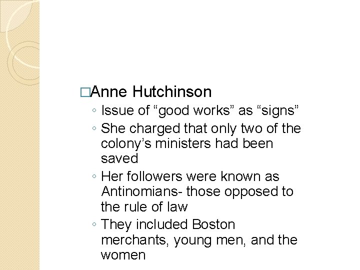 �Anne Hutchinson ◦ Issue of “good works” as “signs” ◦ She charged that only �Anne Hutchinson ◦ Issue of “good works” as “signs” ◦ She charged that only