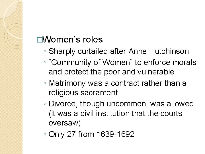 �Women’s roles ◦ Sharply curtailed after Anne Hutchinson ◦ “Community of Women” to enforce �Women’s roles ◦ Sharply curtailed after Anne Hutchinson ◦ “Community of Women” to enforce