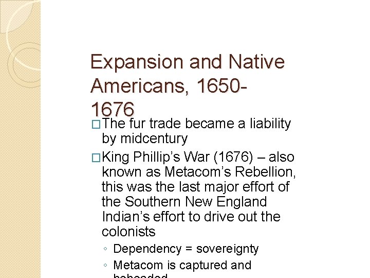 Expansion and Native Americans, 16501676 �The fur trade became a liability by midcentury �King Expansion and Native Americans, 16501676 �The fur trade became a liability by midcentury �King