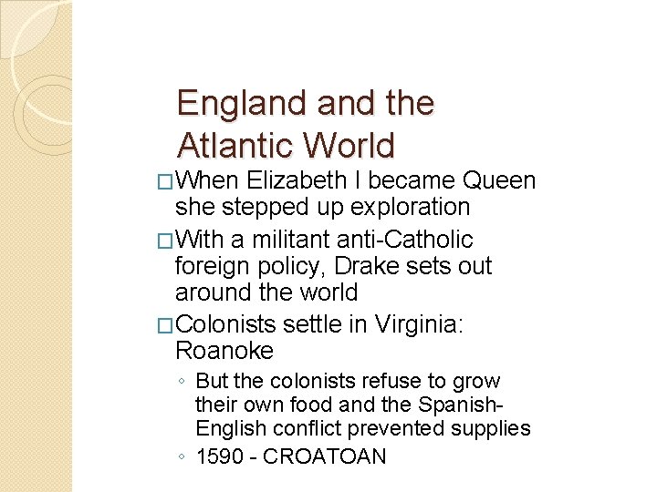 England the Atlantic World �When Elizabeth I became Queen she stepped up exploration �With England the Atlantic World �When Elizabeth I became Queen she stepped up exploration �With