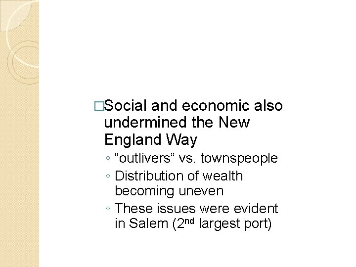 �Social and economic also undermined the New England Way ◦ “outlivers” vs. townspeople ◦ �Social and economic also undermined the New England Way ◦ “outlivers” vs. townspeople ◦