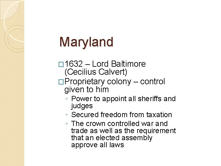 Maryland � 1632 – Lord Baltimore (Cecilius Calvert) �Proprietary colony – control given to Maryland � 1632 – Lord Baltimore (Cecilius Calvert) �Proprietary colony – control given to