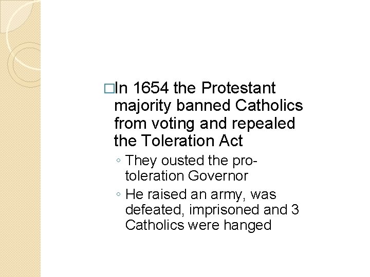 �In 1654 the Protestant majority banned Catholics from voting and repealed the Toleration Act �In 1654 the Protestant majority banned Catholics from voting and repealed the Toleration Act