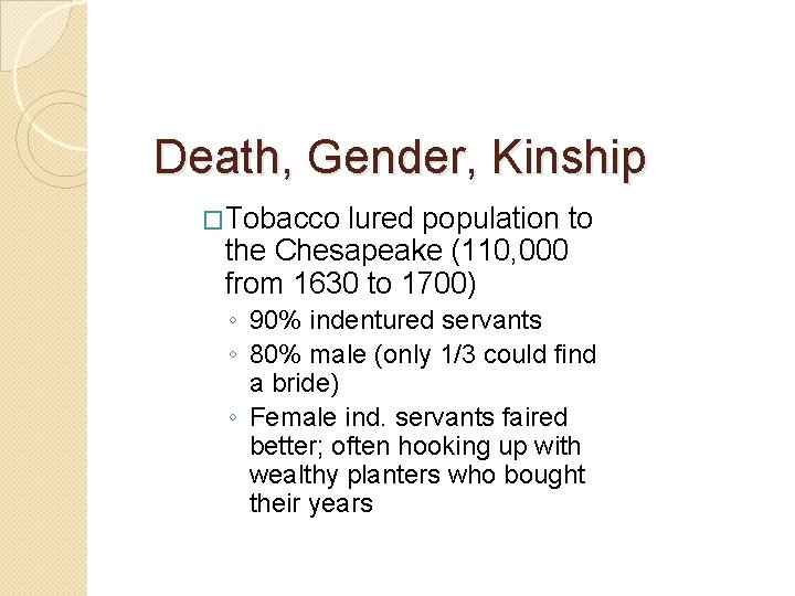 Death, Gender, Kinship �Tobacco lured population to the Chesapeake (110, 000 from 1630 to Death, Gender, Kinship �Tobacco lured population to the Chesapeake (110, 000 from 1630 to