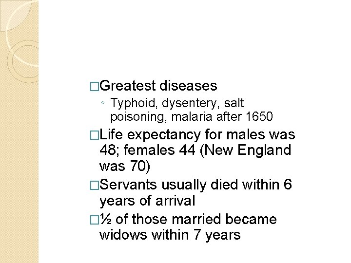 �Greatest diseases ◦ Typhoid, dysentery, salt poisoning, malaria after 1650 �Life expectancy for males �Greatest diseases ◦ Typhoid, dysentery, salt poisoning, malaria after 1650 �Life expectancy for males