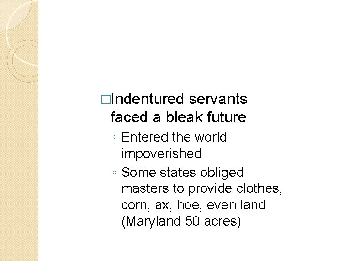 �Indentured servants faced a bleak future ◦ Entered the world impoverished ◦ Some states �Indentured servants faced a bleak future ◦ Entered the world impoverished ◦ Some states