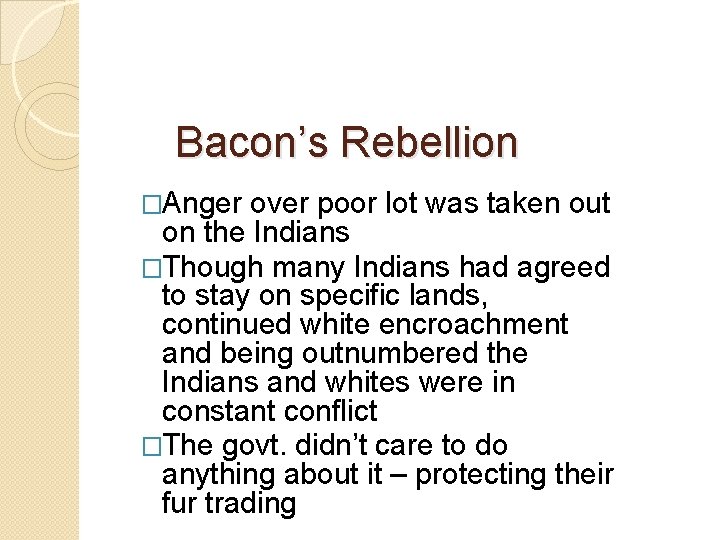Bacon’s Rebellion �Anger over poor lot was taken out on the Indians �Though many Bacon’s Rebellion �Anger over poor lot was taken out on the Indians �Though many
