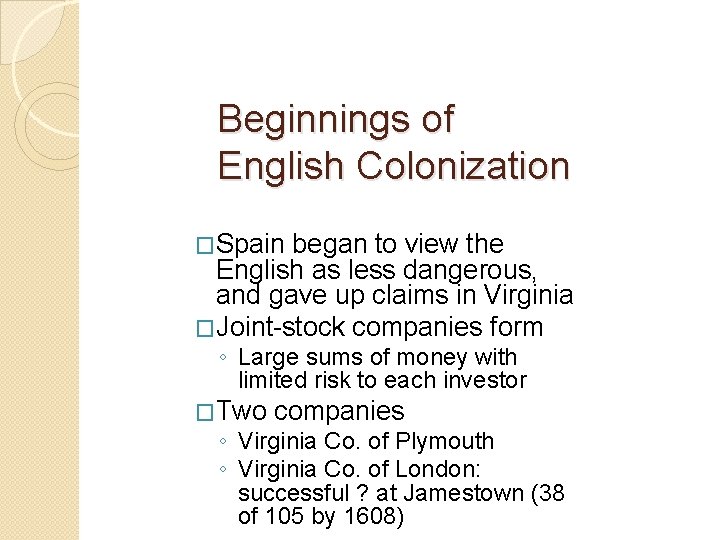 Beginnings of English Colonization �Spain began to view the English as less dangerous, and Beginnings of English Colonization �Spain began to view the English as less dangerous, and