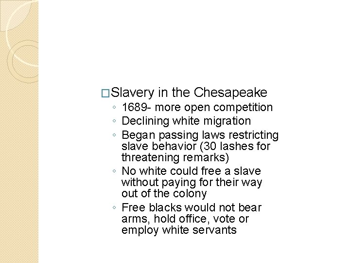 �Slavery in the Chesapeake ◦ 1689 - more open competition ◦ Declining white migration �Slavery in the Chesapeake ◦ 1689 - more open competition ◦ Declining white migration