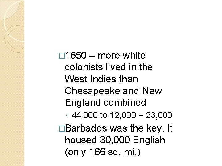 � 1650 – more white colonists lived in the West Indies than Chesapeake and � 1650 – more white colonists lived in the West Indies than Chesapeake and