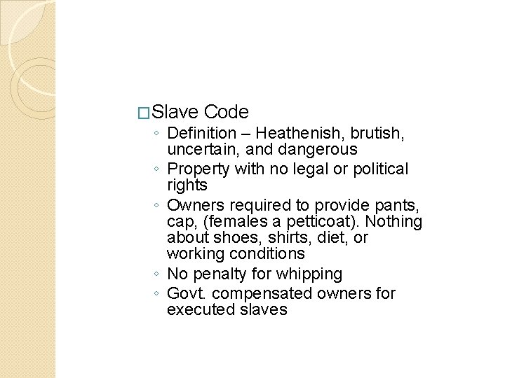 �Slave Code ◦ Definition – Heathenish, brutish, uncertain, and dangerous ◦ Property with no �Slave Code ◦ Definition – Heathenish, brutish, uncertain, and dangerous ◦ Property with no