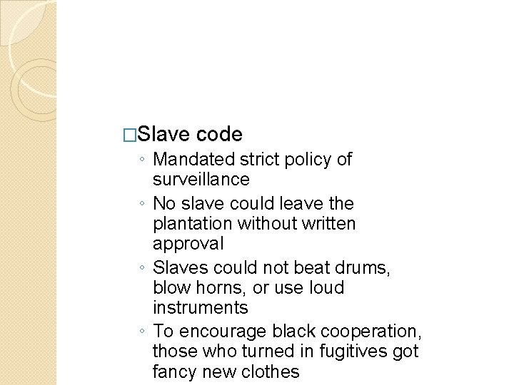 �Slave code ◦ Mandated strict policy of surveillance ◦ No slave could leave the �Slave code ◦ Mandated strict policy of surveillance ◦ No slave could leave the
