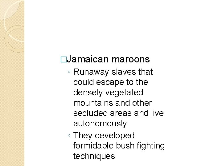 �Jamaican maroons ◦ Runaway slaves that could escape to the densely vegetated mountains and �Jamaican maroons ◦ Runaway slaves that could escape to the densely vegetated mountains and