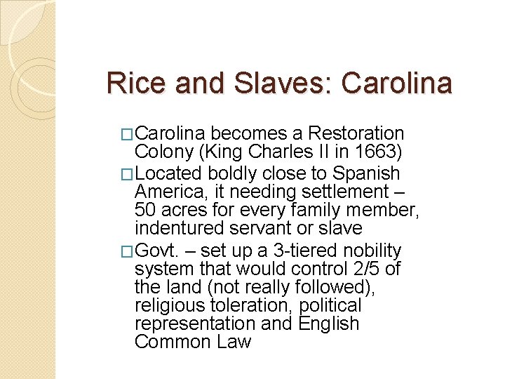 Rice and Slaves: Carolina �Carolina becomes a Restoration Colony (King Charles II in 1663) Rice and Slaves: Carolina �Carolina becomes a Restoration Colony (King Charles II in 1663)