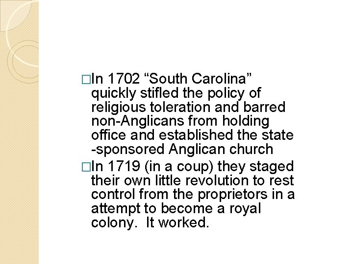 �In 1702 “South Carolina” quickly stifled the policy of religious toleration and barred non-Anglicans �In 1702 “South Carolina” quickly stifled the policy of religious toleration and barred non-Anglicans