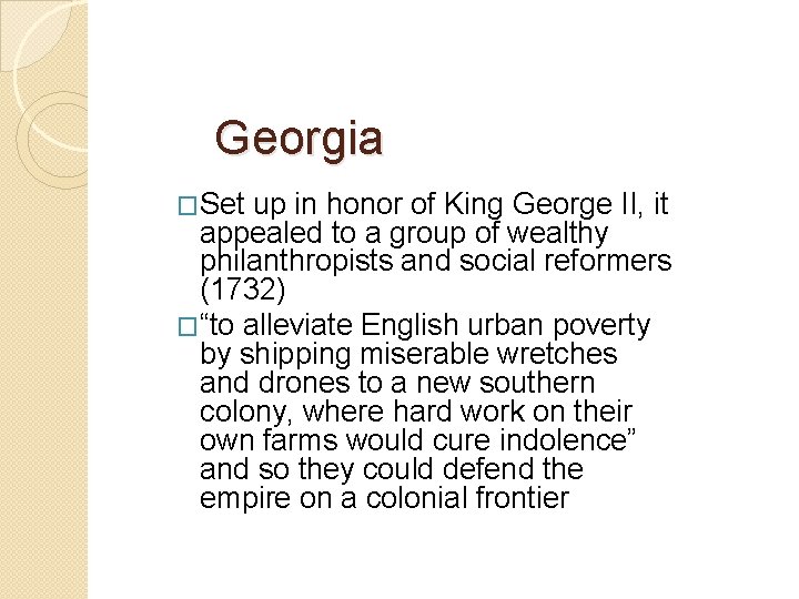 Georgia �Set up in honor of King George II, it appealed to a group Georgia �Set up in honor of King George II, it appealed to a group