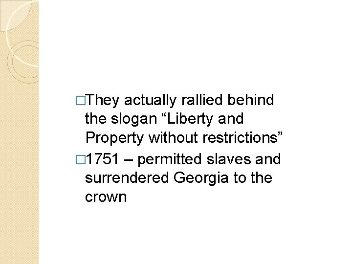 �They actually rallied behind the slogan “Liberty and Property without restrictions” � 1751 – �They actually rallied behind the slogan “Liberty and Property without restrictions” � 1751 –