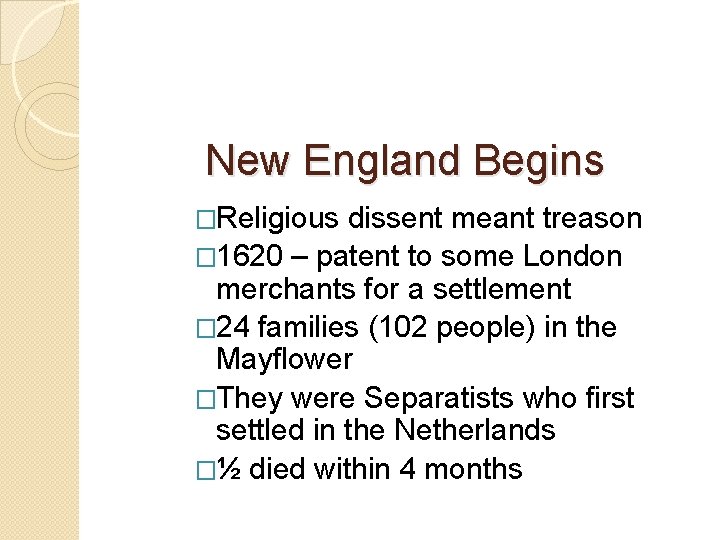 New England Begins �Religious dissent meant treason � 1620 – patent to some London New England Begins �Religious dissent meant treason � 1620 – patent to some London