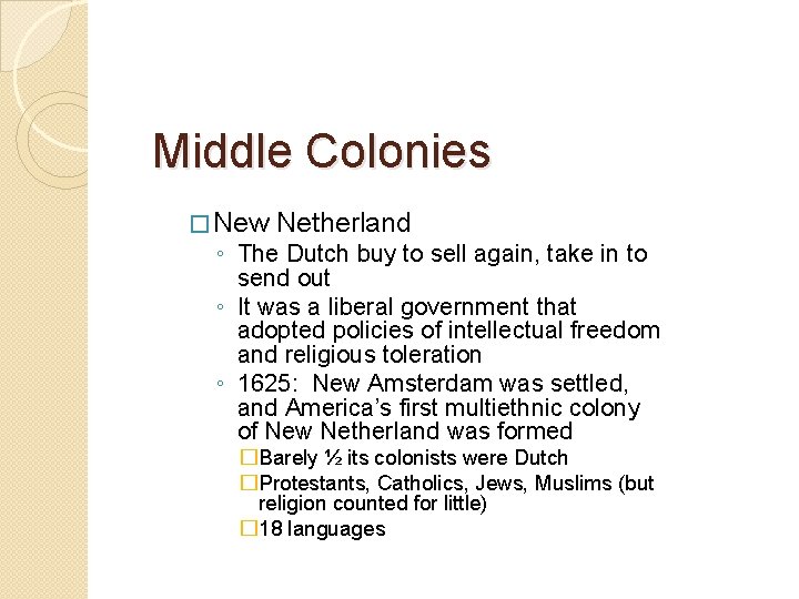Middle Colonies � New Netherland ◦ The Dutch buy to sell again, take in Middle Colonies � New Netherland ◦ The Dutch buy to sell again, take in