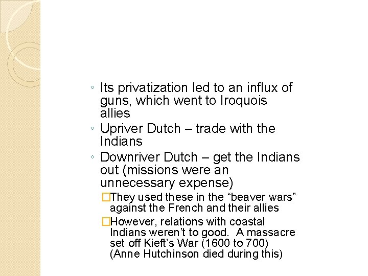 ◦ Its privatization led to an influx of guns, which went to Iroquois allies ◦ Its privatization led to an influx of guns, which went to Iroquois allies