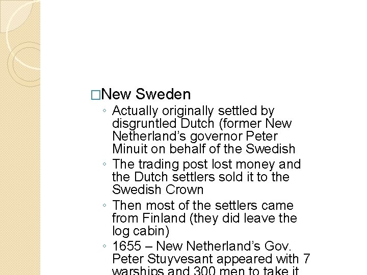 �New Sweden ◦ Actually originally settled by disgruntled Dutch (former New Netherland’s governor Peter �New Sweden ◦ Actually originally settled by disgruntled Dutch (former New Netherland’s governor Peter