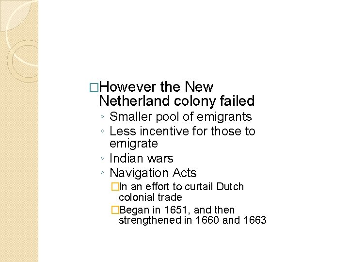 �However the New Netherland colony failed ◦ Smaller pool of emigrants ◦ Less incentive �However the New Netherland colony failed ◦ Smaller pool of emigrants ◦ Less incentive