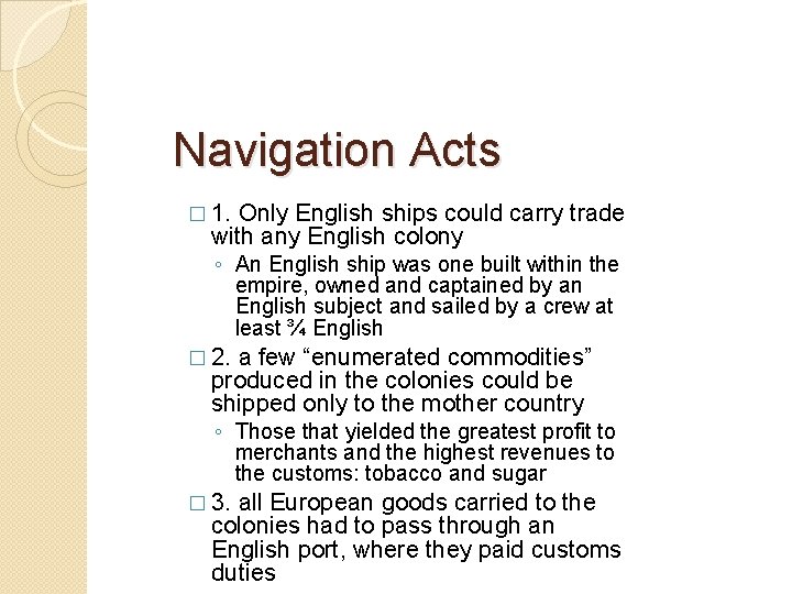 Navigation Acts � 1. Only English ships could carry trade with any English colony Navigation Acts � 1. Only English ships could carry trade with any English colony