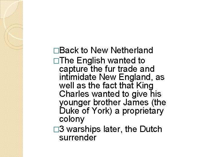 �Back to New Netherland �The English wanted to capture the fur trade and intimidate �Back to New Netherland �The English wanted to capture the fur trade and intimidate